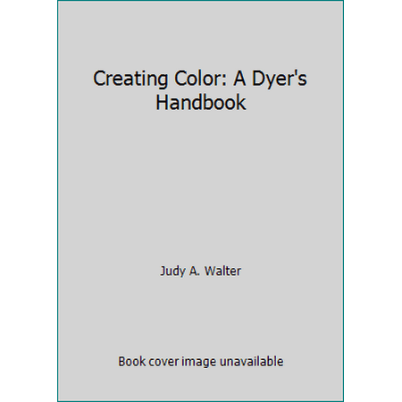 Creating Color: A Dyer's Handbook [Paperback - Used]