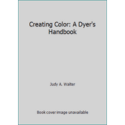 Creating Color: A Dyer's Handbook [Paperback - Used]