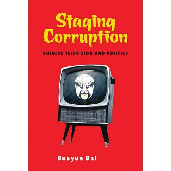 Contemporary Chinese Studies: Staging Corruption : Chinese Television and Politics (Paperback)