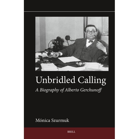 Jewish Latin America Unbridled Calling: A Biography of Alberto Gerchunoff, Book 17, (Hardcover)