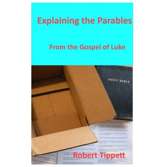 Explaining the Parables: From the Gospel of Luke, (Paperback)