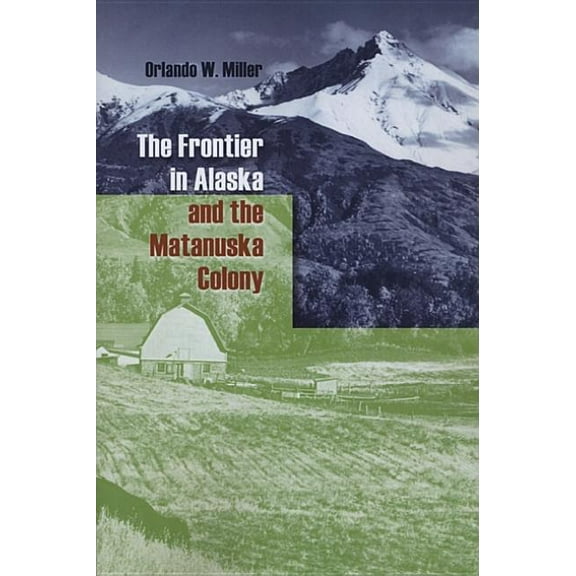 The Frontier in Alaska and the Matanuska Colony, (Paperback)