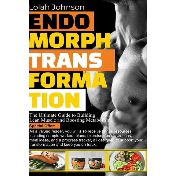 Endomorph Transformation: The Ultimate Guide to Building Lean Muscle and Boosting Metabolism. (Paperback) by Lolah Johnson