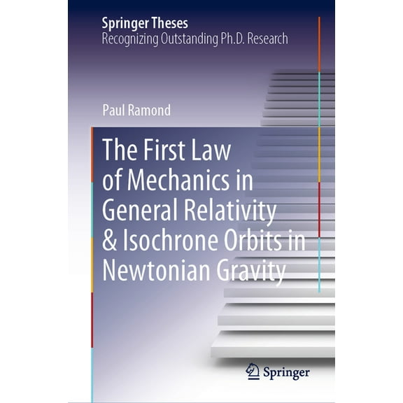 Springer Theses The First Law of Mechanics in General Relativity & Isochrone Orbits in Newtonian Gravity, (Hardcover)