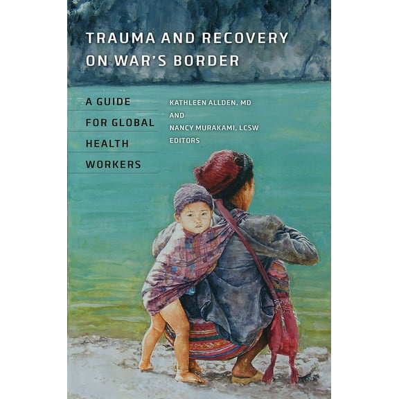 Trauma and Recovery on War's Border : A Guide for Global Health Workers (Paperback)