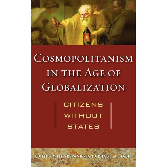 Cosmopolitanism in the Age of Globalization: Citizens Without States, (Hardcover)