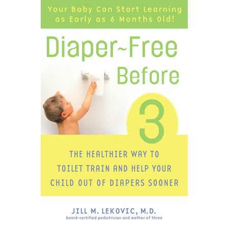 Diaper-Free Before 3 : The Healthier Way to Toilet Train and Help Your Child Out of Diapers (Best Way To Clean Before Anal)