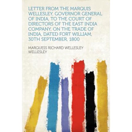 Letter from the Marquis Wellesley, Governor General of India, to the Court of Directors of the East India Company, on the Trade of India, Dated Fort William, 30th September, (Best Fort In India)