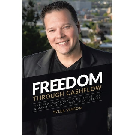Freedom Through Cashflow: The New Playbook to Minimize Tax & Maximize Profit With Real Estate, (Paperback)