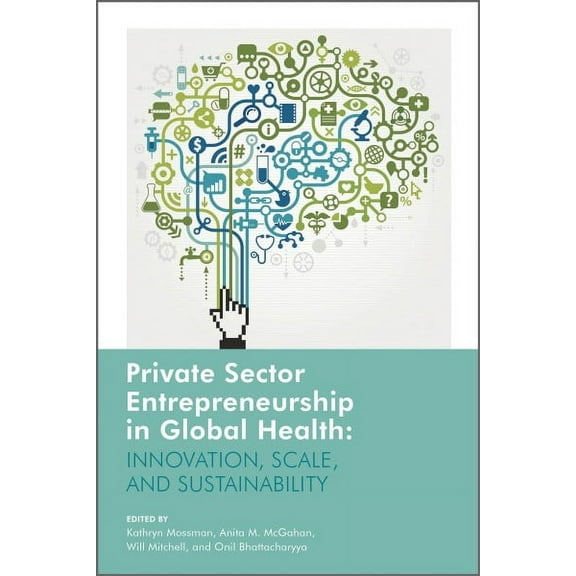 Private Sector Entrepreneurship in Global Health: Innovation, Scale, and Sustainability (Paperback)