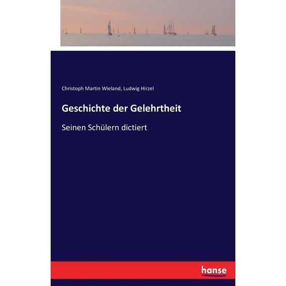Geschichte der Gelehrtheit: Seinen Schülern dictiert, (Paperback)