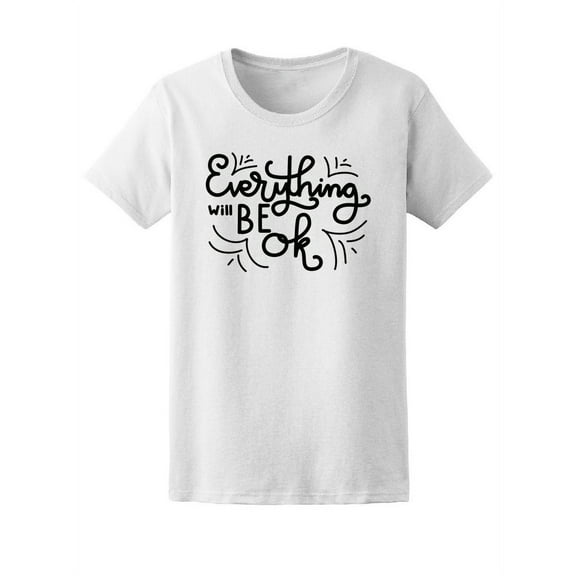 Everything Will Be Ok T-Shirt Women -Image by Shutterstock, Female Large