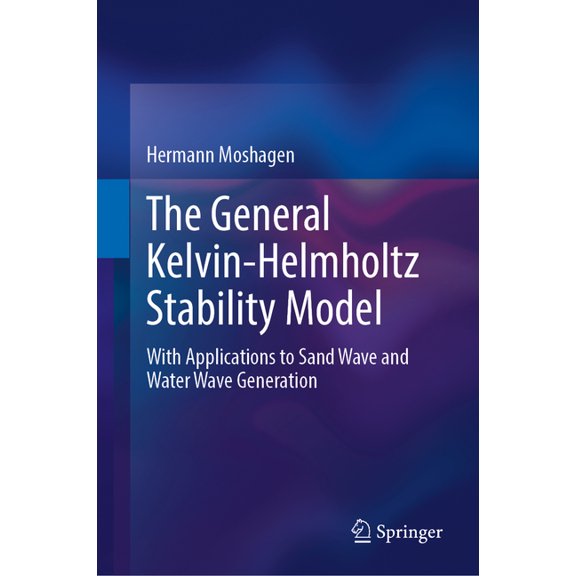 The General Kelvin-Helmholtz Stability Model: With Applications to Sand Wave and Water Wave Generation, (Hardcover)