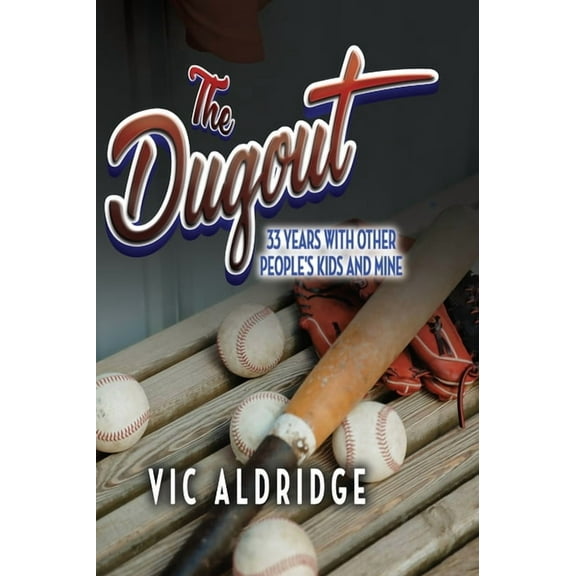 The Dugout: 33 Years With Other People's Kids and Mine, (Hardcover)