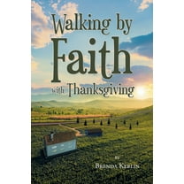 Walking by Faith with Thanksgiving, (Paperback)