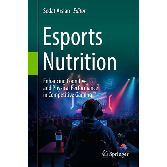 Esports Nutrition: Enhancing Cognitive and Physical Performance in Competitive Gaming, (Hardcover)