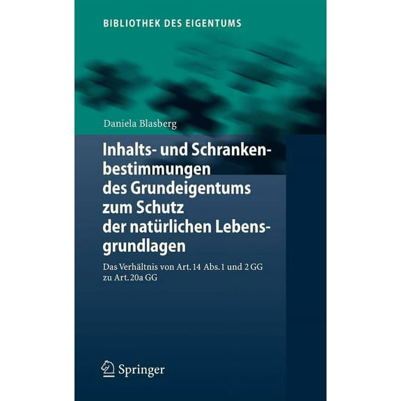 Bibliothek Des Eigentums Inhalts- Und Schrankenbestimmungen Des Grundeigentums Zum Schutz Der NatÃ¼rlichen Lebensgrundlagen: Das VerhÃ¤ltnis Von Ar, Book 4, (Hardcover)