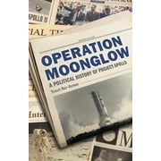 Operation Moonglow: A Political History of Project Apollo (Hardcover)