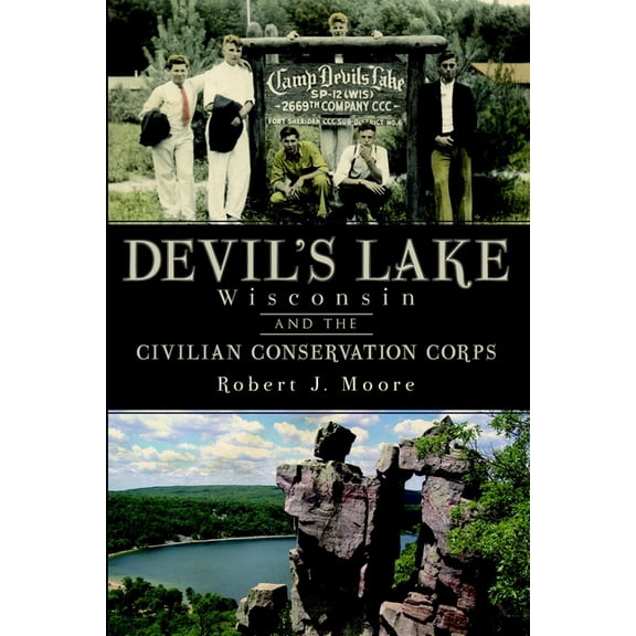 Devil's Lake, Wisconsin and the Civilian Conservation Corps, (Paperback)