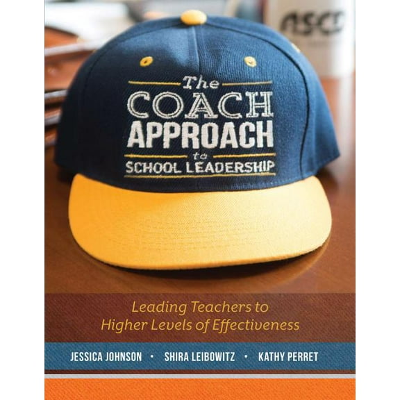 The Coach Approach to School Leadership: Leading Teachers to Higher Levels of Effectiveness, (Paperback)