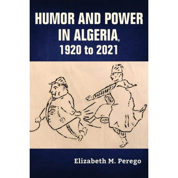 Public Cultures of the Middle East and N Humor and Power in Algeria, 1920 to 2021, (Hardcover)
