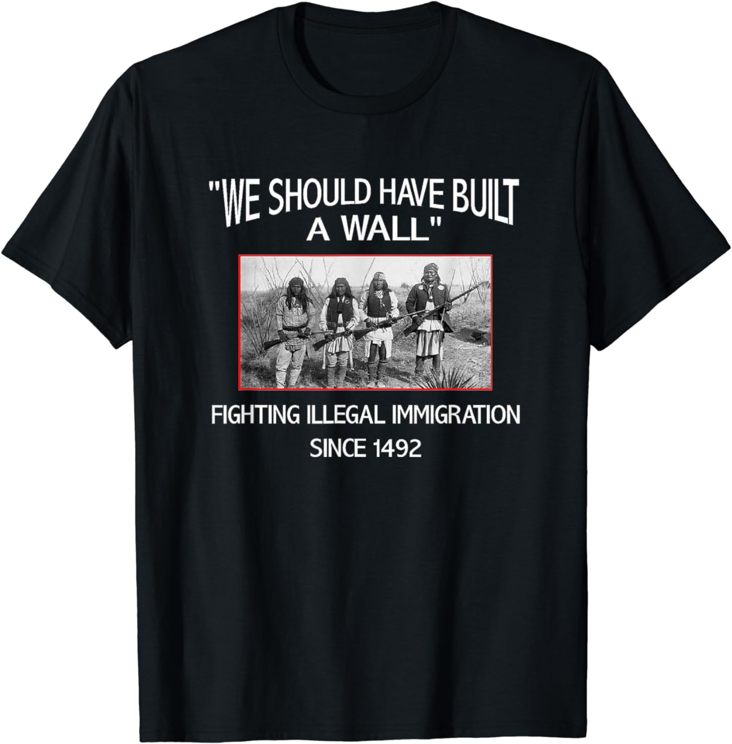 We Should Have Built The Wall - Native American T-Shirt We Should Have Built The Wall - Native American T-Shirt