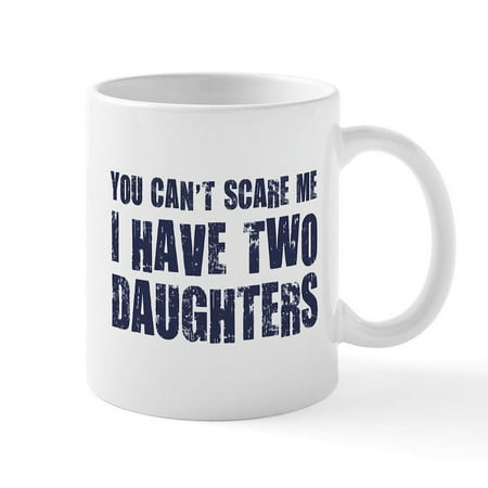 

CafePress - You Can t Scare Me I Have Two Daughters Mugs - 11 oz Ceramic Mug - Novelty Coffee Tea Cup