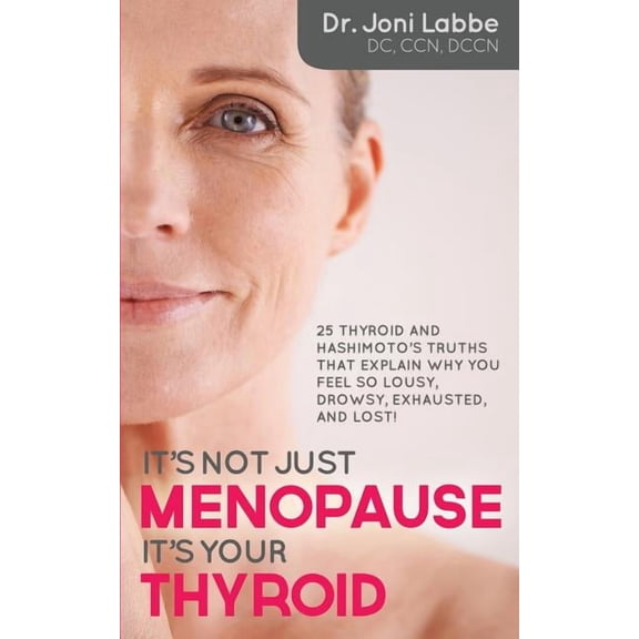It's Not Just Menopause; It's Your Thyroid!: 25 Thyroid and Hashimoto's Truths That Explain Why You Feel So Lousy, Drows, (Paperback)