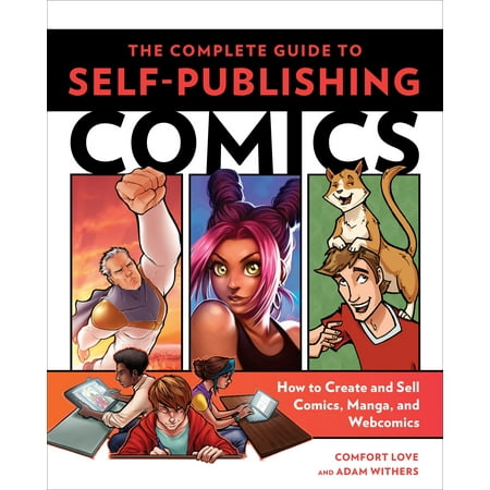 The Complete Guide to Self-Publishing Comics : How  to Create and Sell Comic Books, Manga, and