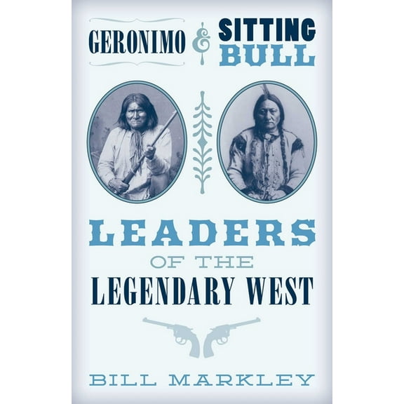 Geronimo and Sitting Bull: Leaders of the Legendary West, (Paperback)