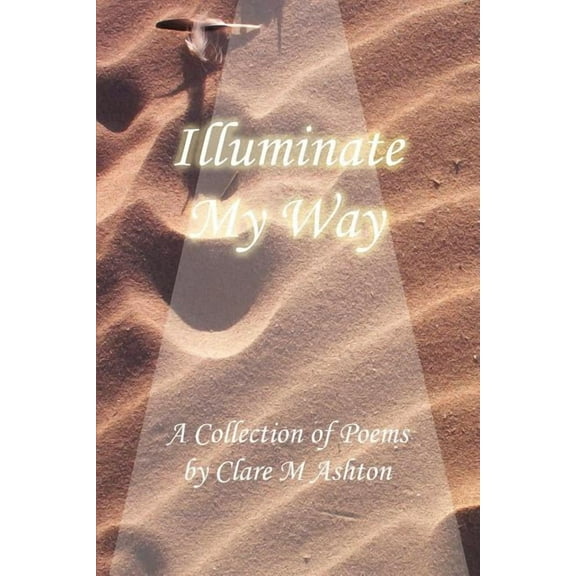 Illuminate My Way: A Collection of Poems, (Paperback)