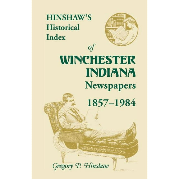 Hinshaw's Historical Index of Winchester, Indiana, Newspapers, 1857-1984, (Paperback)