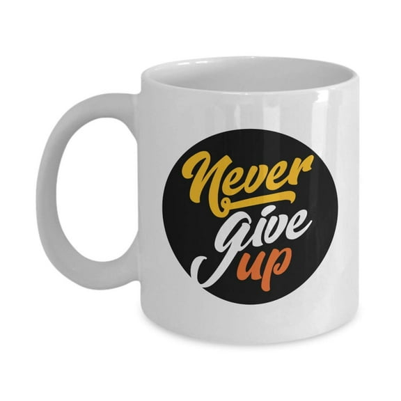 Never Give Up Encouraging Quotes Coffee & Tea Gift Mug, Inspirational Desk Décor, Inspiring Signs, Ornaments And Encouragement Gifts For Coworker, College Student, Teen Girls, Boys, Adult Men & Women