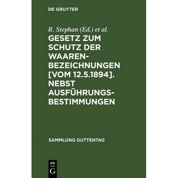 Sammlung Guttentag Gesetz Zum Schutz Der Waarenbezeichnungen [Vom 12.5.1894]. Nebst AusfÃ¼hrungsbestimmungen: FortfÃ¼hrung Der ErlÃ¤uterung De, Book 22, (Hardcover)
