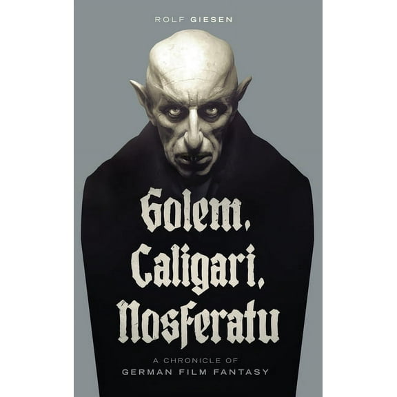Golem, Caligari, Nosferatu - A Chronicle of German Film Fantasy (hardback), (Hardcover)