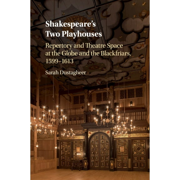 Shakespeare's Two Playhouses: Repertory and Theatre Space at the Globe and the Blackfriars, 1599-1613, (Paperback)
