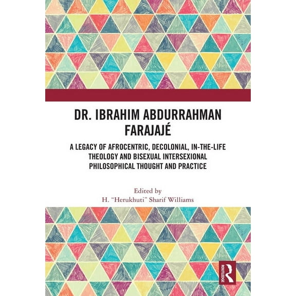 Dr. Ibrahim Abdurrahman FarajajÃ©: A Legacy of Afrocentric, Decolonial, In-the-Life Theology and Bisexual Intersexional P, (Hardcover)