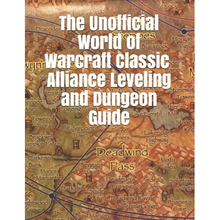 The Unofficial World of Warcraft Classic Alliance Leveling and Dungeon Guide : Wow Classic Unofficial Game (Best Way To Level In Wow)