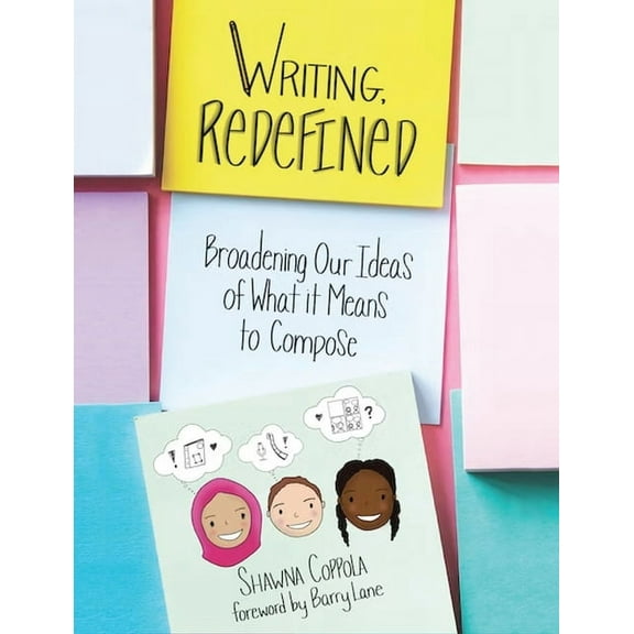 Writing, Redefined: Broadening Our Ideas of What It Means to Compose, (Paperback)
