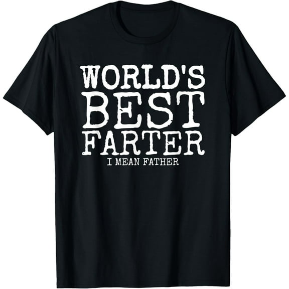 Mens Funny Father's Day Gifts World's Best Farter I Mean T-Shirt