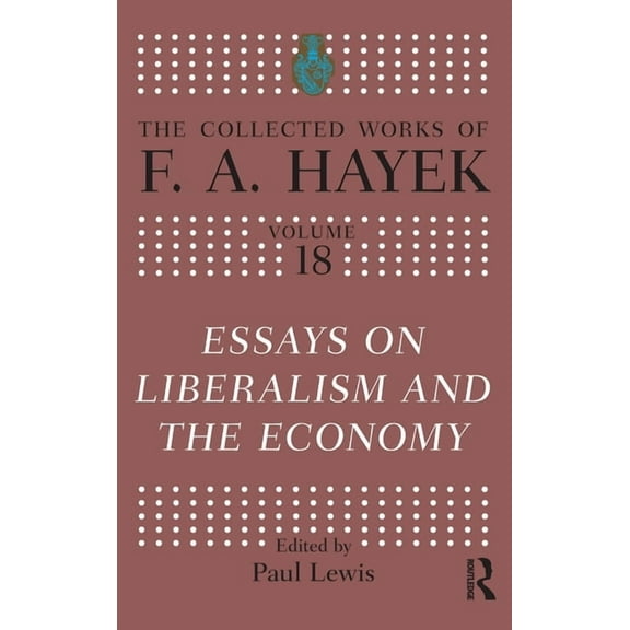 Collected Works of F.A. Hayek Essays on Liberalism and the Economy, (Hardcover)