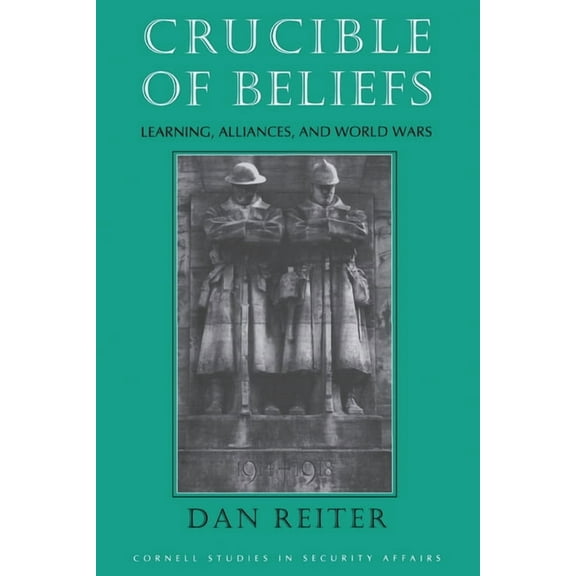 Cornell Studies in Security Affairs Crucible of Beliefs: Learning, Alliances, and World Wars, (Paperback)