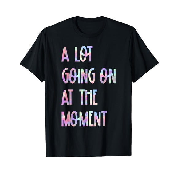 A Lot Going on at The Moment T-Shirt Black