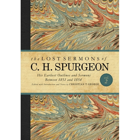 The Lost Sermons of C.H. Spurgeon: The Lost Sermons of C. H. Spurgeon Volume II : His Earliest Outlines and Sermons Between 1851 and 1854 (Hardcover)