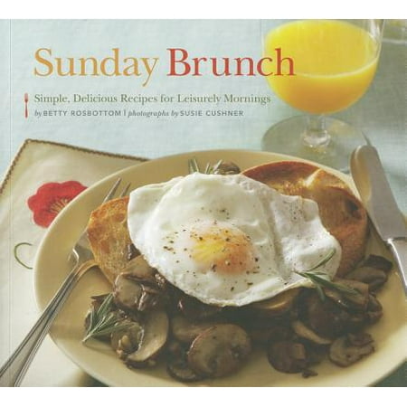 Sunday Brunch : Simple, Delicious Recipes for Leisurely
