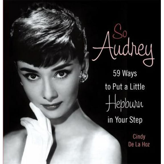 Pre-Owned So Audrey: 59 Ways to Put a Little Hepburn in Your Step (Hardcover) 0762440589 9780762440580