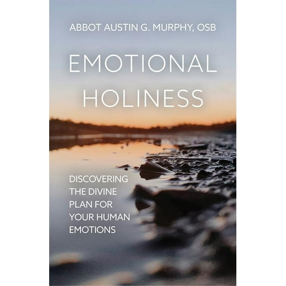 Emotional Holiness: Discovering the Divine Plan for Your Human Emotions, (Paperback)