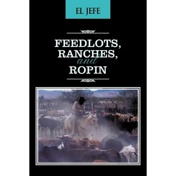 Feedlots, Ranches, and Ropin (Paperback)