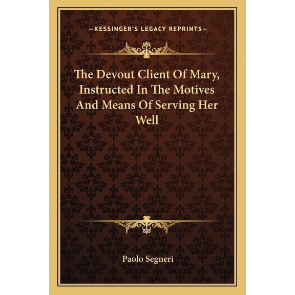 The Devout Client Of Mary, Instructed In The Motives And Means Of Serving Her Well (Paperback)