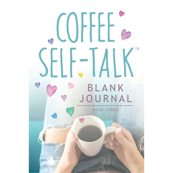 Coffee Self-Talk Blank Journal: (Softcover Blank Lined Journal 180 Pages) (Paperback) by Kristen Helmstetter